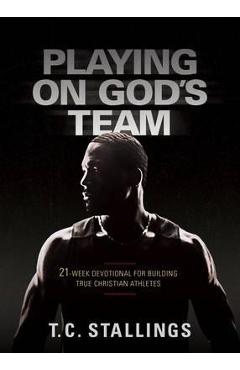 Playing on God\'s Team: 21-Week Devotional for Building True Christian Athletes - T. C. Stallings