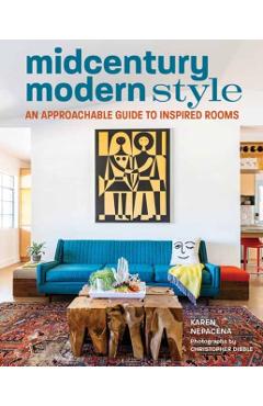 Midcentury Modern Style: An Approachable Guide to Inspired Rooms - Karen Nepacena