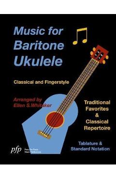 Music for Baritone Ukulele: Classical and Fingerstyle - Ellen Whitaker