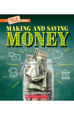 Making and Saving Money: Jobs, Taxes, Inflation... and Much More! (a True Book: Money) - Janet Liu