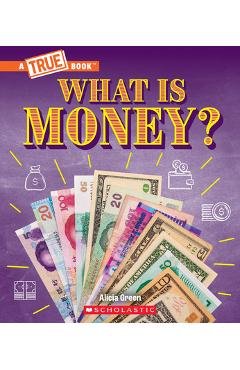 What Is Money?: Bartering, Cash, Cryptocurrency... and Much More! (a True Book: Money) - Alicia Green