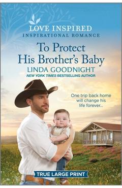 To Protect His Brother\'s Baby: An Uplifting Inspirational Romance - Linda Goodnight