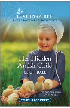 Her Hidden Amish Child: An Uplifting Inspirational Romance - Leigh Bale