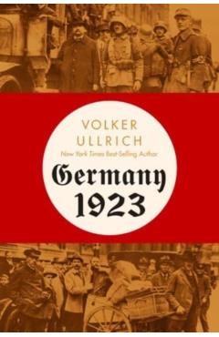 Germany 1923: Hyperinflation, Hitler\'s Putsch, and Democracy in Crisis - Volker Ullrich