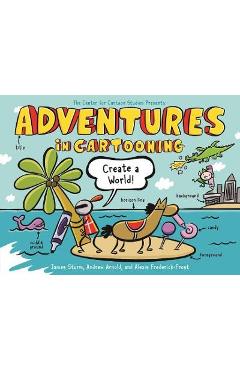Adventures in Cartooning: Create a World - James Sturm