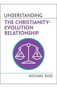 Understanding the Christianity-Evolution Relationship - Michael Ruse