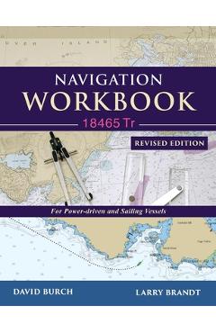 Navigation Workbook 18465 Tr: For Power-Driven and Sailing Vessels - David Burch