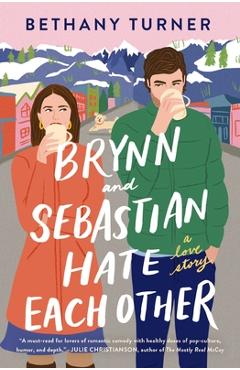 Brynn and Sebastian Hate Each Other: A Love Story - Bethany Turner