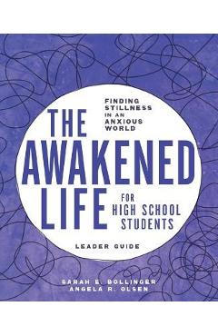 The Awakened Life for High School Students: Leader Guide: Finding Stillness in an Anxious World - Sarah E. Bollinger