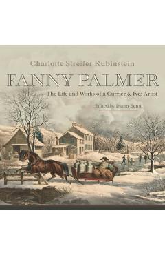 Fanny Palmer: The Life and Works of a Currier & Ives Artist