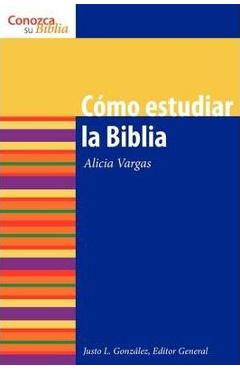 Como estudiar la biblia: how to study the bible = how to study the bible - alicia vargas
