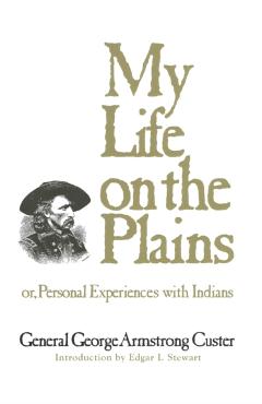 My Life on the Plains: or, Personal Experiences with Indians - George Armstrong Custer