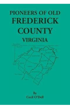Pioneers of old frederick county, virginia - cecil o'dell
