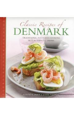 Classic Recipes of Denmark: Traditional Food and Cooking in 25 Authentic Dishes - Judith Dern