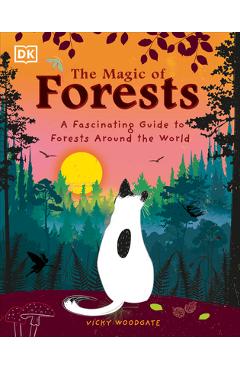 The Magic of Forests: A Fascinating Guide to Forests Around the World - Vicky Woodgate