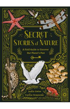 Secret Stories of Nature: A Field Guide to Uncover Our Planet\'s Past - Saskia Gwinn