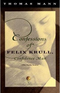 Confessions of Felix Krull, Confidence Man: The Early Years - Thomas Mann