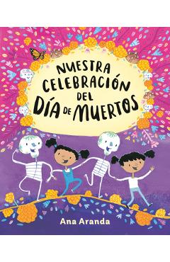 Nuestra Celebración del Día de Muertos - Ana Aranda