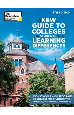 The K&w Guide to Colleges for Students with Learning Differences, 16th Edition: 350+ Schools with Programs or Services for Students with Adhd, Asd, or - The Princeton Review