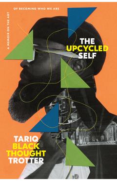 The Upcycled Self: A Memoir on the Art of Becoming Who We Are - Tariq Trotter