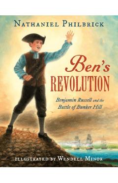 Ben's Revolution: Benjamin Russell and the Battle of Bunker Hill - Nathaniel Philbrick