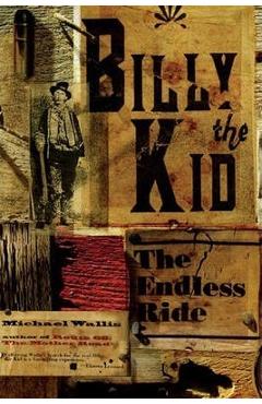 Billy the Kid: The Endless Ride - Michael Wallis