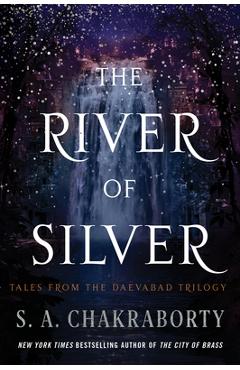 The River of Silver: Tales from the Daevabad Trilogy - S. A. Chakraborty