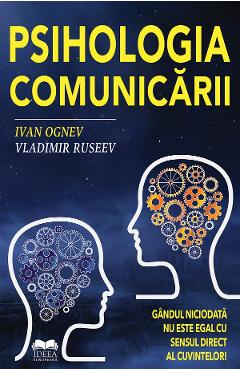 Psihologia comunicarii – Ivan Ognev, Vladimir Ruseev Ivan Ognev imagine 2022 cartile.ro