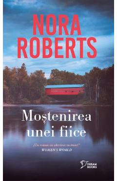 Mostenirea unei fiice - Nora Roberts