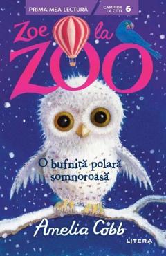 Zoe la zoo. o bufnita polara somnoroasa - amelia cobb