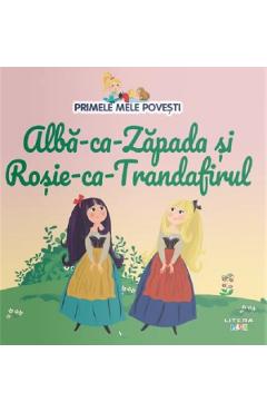 Alba-ca-Zapada si Rosie-ca-Trandafirul. Primele mele povesti