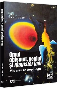Omul obisnuit, geniul si magister ludi. Mic eseu antropologic – Zeno Gozo libris.ro imagine 2022 cartile.ro