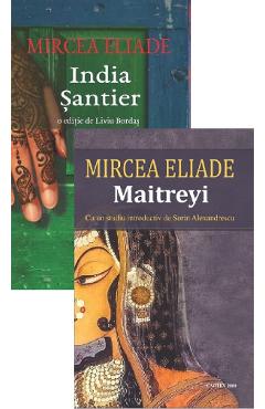 Pachet 2 carti: India. Santier + Maitreyi - Mircea Eliade - CARTEX
