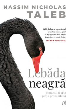 Lebada neagra. Impactul foarte putin probabilului - Nassim Nicholas Taleb