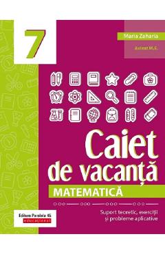 Caiet de vacanta. Matematica - Clasa 7 - Maria Zaharia