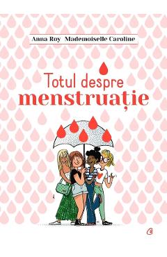 Totul despre menstruatie - anna roy