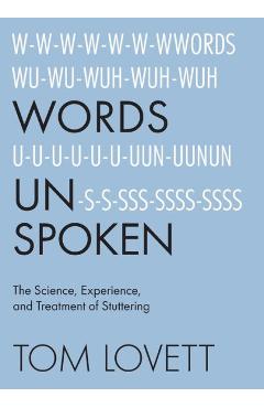 Words Unspoken: The Science, Experience, and Treatment of Stuttering - Tom Lovett
