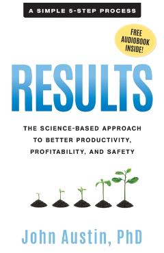 Results: The Science-Based Approach to Better Productivity, Profitability, and Safety - John Austin