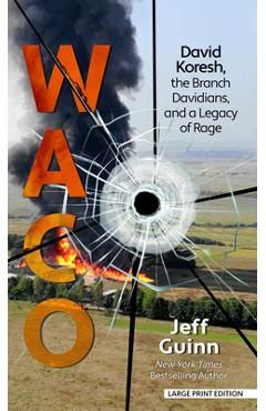 Waco: David Koresh, the Branch Davidians, and a Legacy of Rage - Jeff Guinn