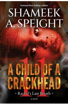 A Child Of A CrackHead 11: Rachel's Last Breath - Shamee A. Speight
