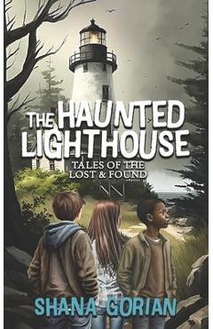 The Haunted Lighthouse: Tales of the Lost & Found - Shana Gorian