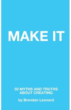 Make It: 50 Myths and Truths About Creating - Brendan Leonard - Imagine 1