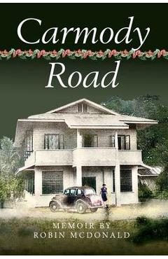 Carmody Road: Memoir of Growing Up in St. Augustine, Trinidad, W.I. - Robin Mcdonald