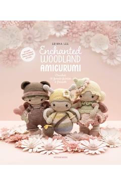 Enchanted Woodland Amigurumi: Crochet 15 Forest Fairies & Friends - Erinna Lee