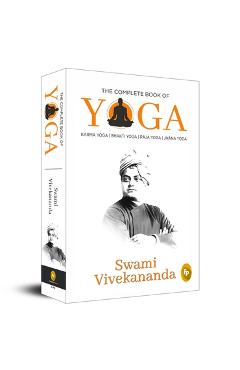 The Complete Book of Yoga: Karma Yoga, Bhakti Yoga, Raja Yoga, Jnana Yoga - Swami Vivekananda