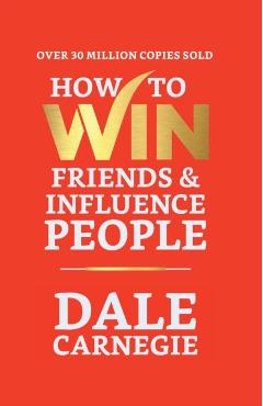How to Win Friends and Influence People - Dale Carnegie