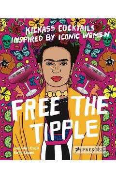 Free the Tipple: Kickass Cocktails Inspired by Iconic Women (Revised Ed.) - Jennifer Croll
