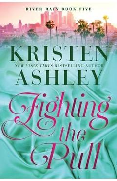 Fighting the Pull: A River Rain Novel - Kristen Ashley