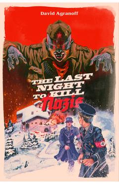 The Last Night to Kill Nazis - David Agranoff