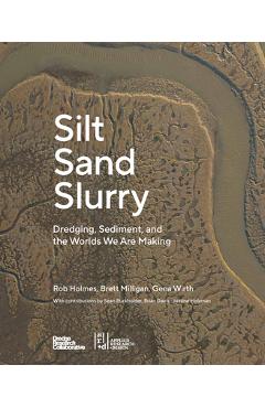 Silt Sand Slurry: Dredging, Sediment, and the Worlds We Are Making - The Dredge Research Collaborative
